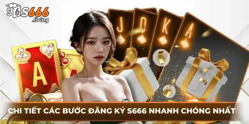 Chi Tiết Các Bước Đăng Ký S666 Nhanh Chóng Nhất 5 Chi Tiết Các Bước Đăng Ký S666 Nhanh Chóng Nhất