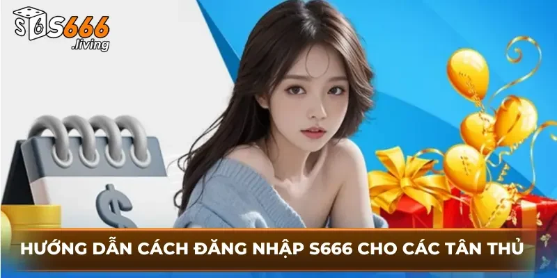 Hướng Dẫn Cách Đăng Nhập S666 Cho Các Tân Thủ 4 Hướng Dẫn Cách Đăng Nhập S666 Cho Các Tân Thủ