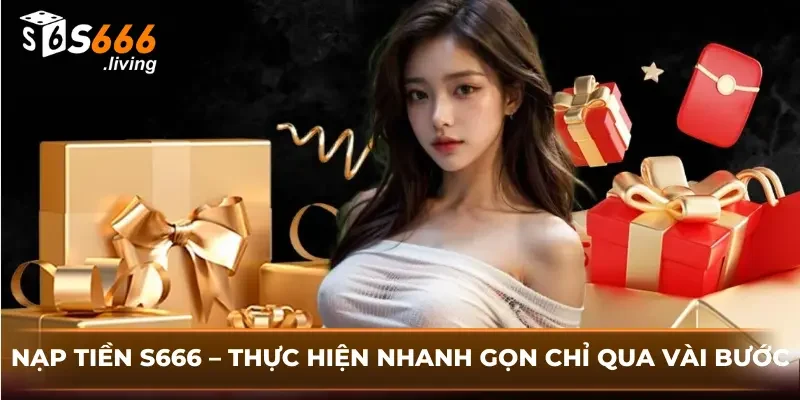 Nạp Tiền S666 – Thực Hiện Nhanh Gọn Chỉ Qua Vài Bước 3 Nạp Tiền S666 – Thực Hiện Nhanh Gọn Chỉ Qua Vài Bước