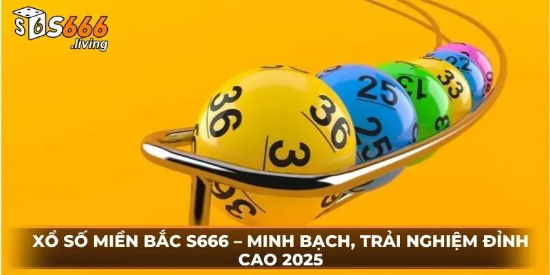 Xổ Số Miền Bắc S666 – Minh Bạch, Trải Nghiệm Đỉnh Cao 2025 2 Xổ Số Miền Bắc S666 – Minh Bạch, Trải Nghiệm Đỉnh Cao 2025